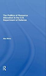 The Politics Of Resource Allocation In The U.s. Department Of Defense