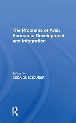 The Problems of Arab Economic Development and Integration