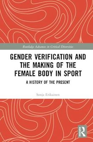 Gender Verification and the Making of the Female Body in Sport