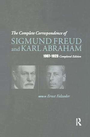 The Complete Correspondence of Sigmund Freud and Karl Abraham 1907-1925