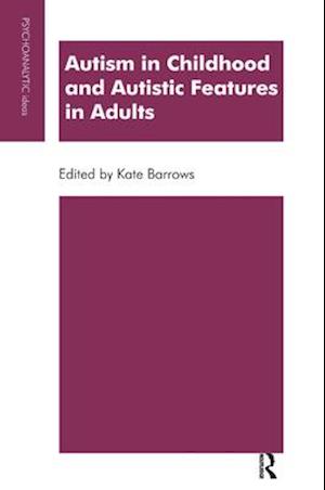 Autism in Childhood and Autistic Features in Adults