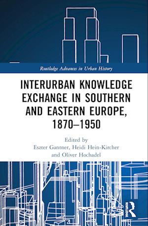 Interurban Knowledge Exchange in Southern and Eastern Europe, 1870–1950