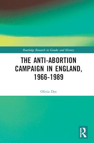 The Anti-Abortion Campaign in England, 1966-1989