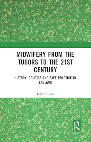 Midwifery from the Tudors to the 21st Century