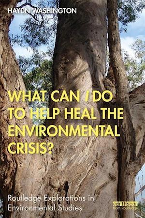 What Can I Do to Help Heal the Environmental Crisis?