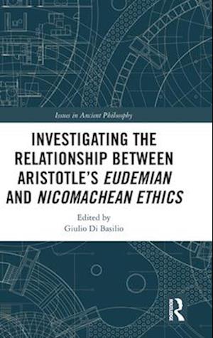 Investigating the Relationship Between Aristotle's Eudemian and Nicomachean Ethics
