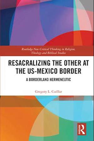 Resacralizing the Other at the US-Mexico Border