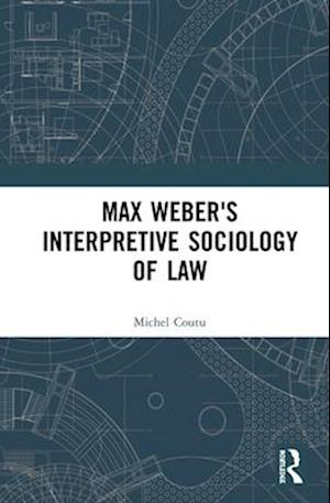 Max Weber’s Interpretive Sociology of Law