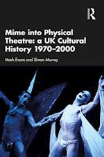 Mime into Physical Theatre: A UK Cultural History 1970–2000