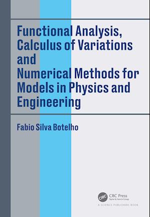 Functional Analysis, Calculus of Variations and Numerical Methods for Models in Physics and Engineering