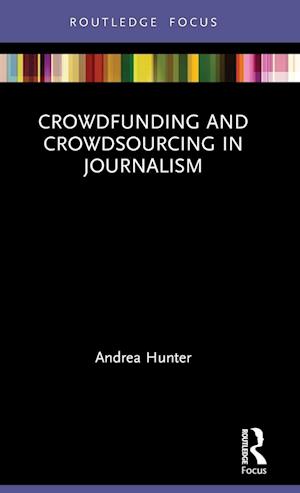 Crowdfunding and Crowdsourcing in Journalism