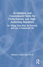Acceptance and Commitment Skills for Perfectionism and High-Achieving Behaviors