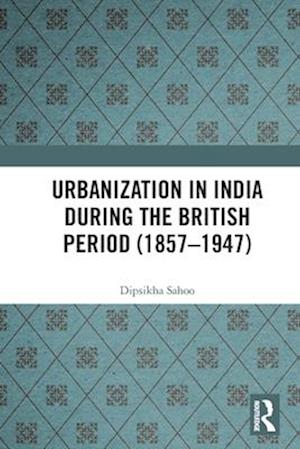 Urbanization in India During the British Period (1857–1947)