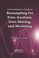 A Practitioner’s  Guide to Resampling for Data Analysis, Data Mining, and Modeling