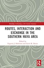 Routes, Interaction and Exchange in the Southern Maya Area