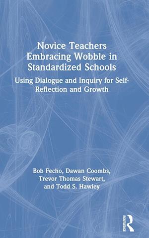 Novice Teachers Embracing Wobble in Standardized Schools