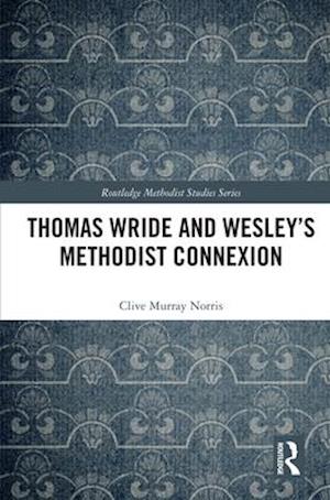 Thomas Wride and Wesley’s Methodist Connexion