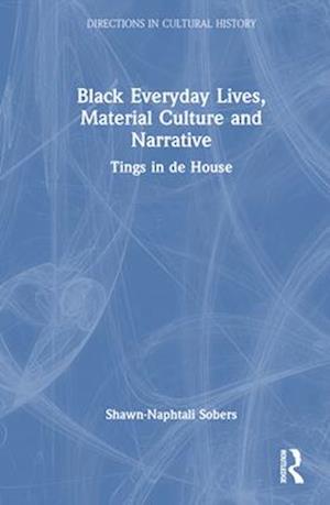 Black Everyday Lives, Material Culture and Narrative