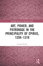 Art, Power, and Patronage in the Principality of Epirus, 1204–1318