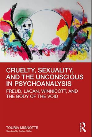 Cruelty, Sexuality, and the Unconscious in Psychoanalysis