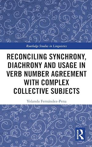 Reconciling Synchrony, Diachrony and Usage in Verb Number Agreement with Complex Collective Subjects