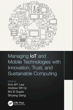 Managing Iot and Mobile Technologies with Innovation, Trust, and Sustainable Computing