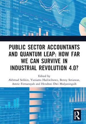 Public Sector Accountants and Quantum Leap: How Far We Can Survive in Industrial Revolution 4.0?