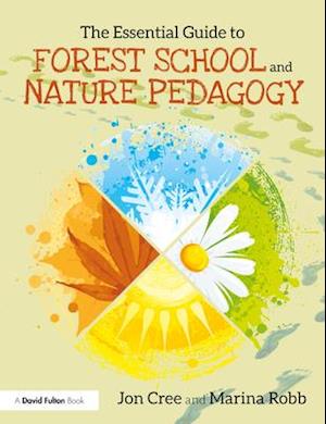 The Essential Guide to Forest School and Nature Pedagogy