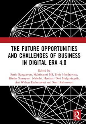 The Future Opportunities and Challenges of Business in Digital Era 4.0