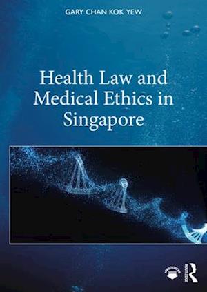 Health Law and Medical Ethics in Singapore