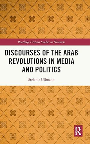 Discourses of the Arab Revolutions in Media and Politics