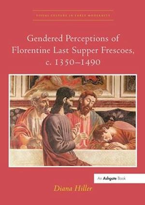 Gendered Perceptions of Florentine Last Supper Frescoes, c. 1350–1490