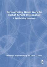 Deconstructing Group Work for Human Service Professionals