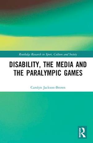 Disability, the Media and the Paralympic Games