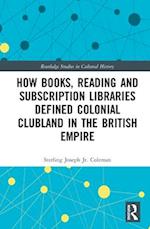 How Books, Reading and Subscription Libraries Defined Colonial Clubland in the British Empire