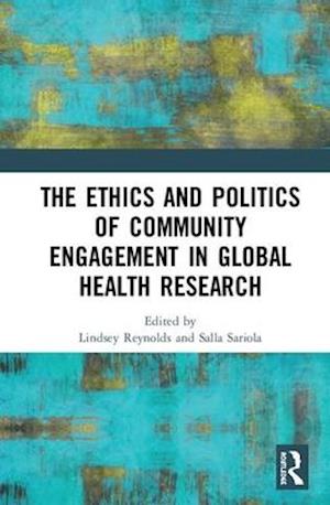 The Ethics and Politics of Community Engagement in Global Health Research