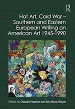 Hot Art, Cold War – Southern and Eastern European Writing on American Art 1945-1990
