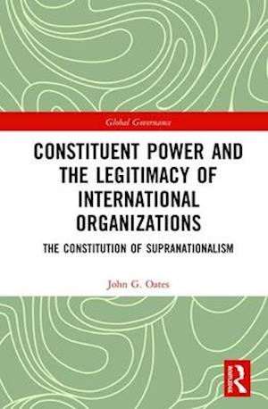 Constituent Power and the Legitimacy of International Organizations