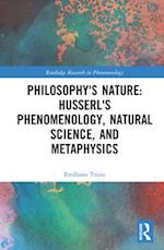 Philosophy's Nature: Husserl's Phenomenology, Natural Science, and Metaphysics