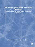 The Strength-Based Clinical Supervision Workbook