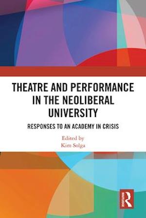 Theatre and Performance in the Neoliberal University