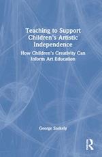 Teaching to Support Children's Artistic Independence