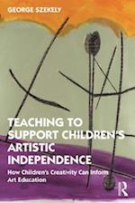 Teaching to Support Children's Artistic Independence