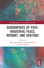 Geographies of Post-Industrial Place, Memory, and Heritage