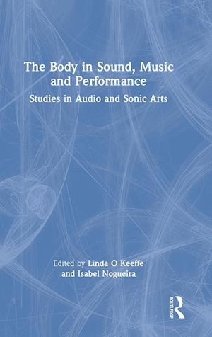 The Body in Sound, Music and Performance