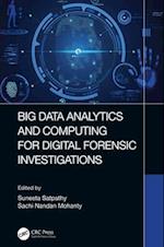 Big Data Analytics and Computing for Digital Forensic Investigations