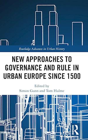 New Approaches to Governance and Rule in Urban Europe Since 1500