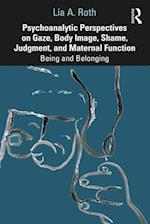 Psychoanalytic Perspectives on Gaze, Body Image, Shame, Judgment, and Maternal Function