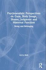 Psychoanalytic Perspectives on Gaze, Body Image, Shame, Judgment, and Maternal Function