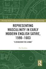Representing Masculinity in Early Modern English Satire, 1590–1603